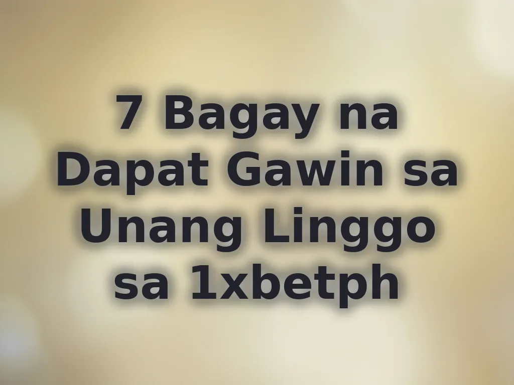 7 Bagay na Dapat Gawin